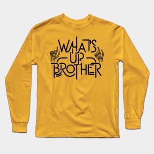 Whats Up Brother Long Sleeve T-Shirt